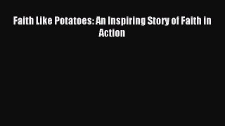 Read Faith Like Potatoes: An Inspiring Story of Faith in Action Ebook Free