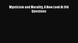 Read Mysticism and Morality A New Look At Old Questions Ebook Free