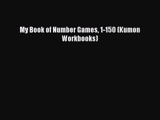 Download My Book of Number Games 1-150 (Kumon Workbooks) PDF Free