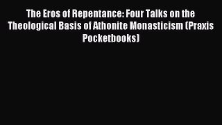 Read The Eros of Repentance: Four Talks on the Theological Basis of Athonite Monasticism (Praxis