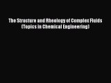 Read The Structure and Rheology of Complex Fluids (Topics in Chemical Engineering) Ebook Free