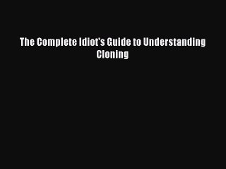 Download The Complete Idiot's Guide to Understanding Cloning Free Books