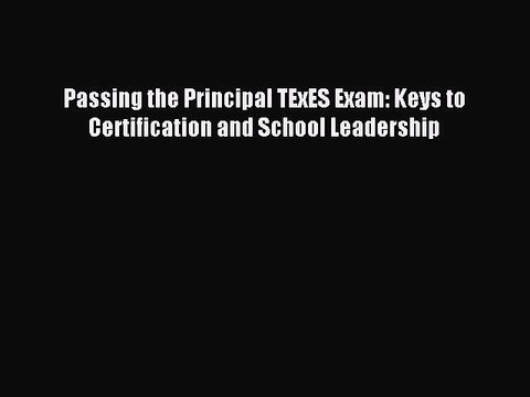Read Passing the Principal TExES Exam: Keys to Certification and School Leadership Ebook Free