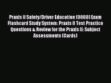 Read Praxis II Safety/Driver Education (0860) Exam Flashcard Study System: Praxis II Test Practice