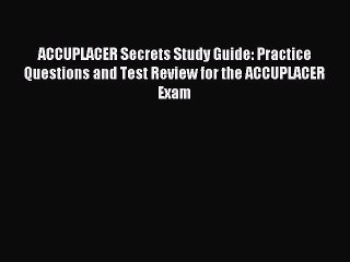 Download ACCUPLACER Secrets Study Guide: Practice Questions and Test Review for the ACCUPLACER