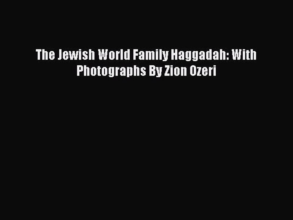 Read The Jewish World Family Haggadah: With Photographs By Zion Ozeri PDF Free