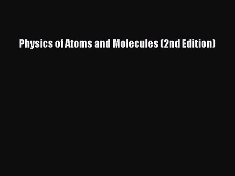Download Physics of Atoms and Molecules (2nd Edition) Ebook Free