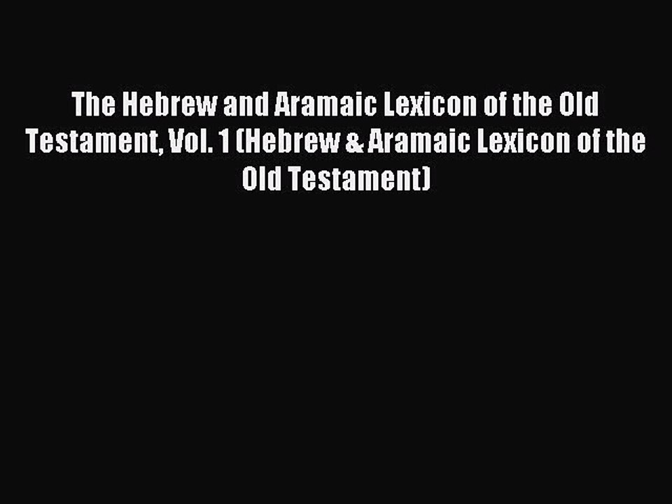 Read The Hebrew and Aramaic Lexicon of the Old Testament Vol. 1 (Hebrew & Aramaic Lexicon of