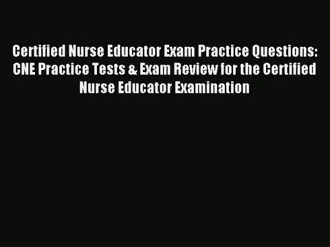 Read Certified Nurse Educator Exam Practice Questions: CNE Practice Tests & Exam Review for