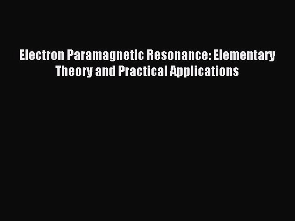 Read Electron Paramagnetic Resonance: Elementary Theory and Practical Applications PDF Online