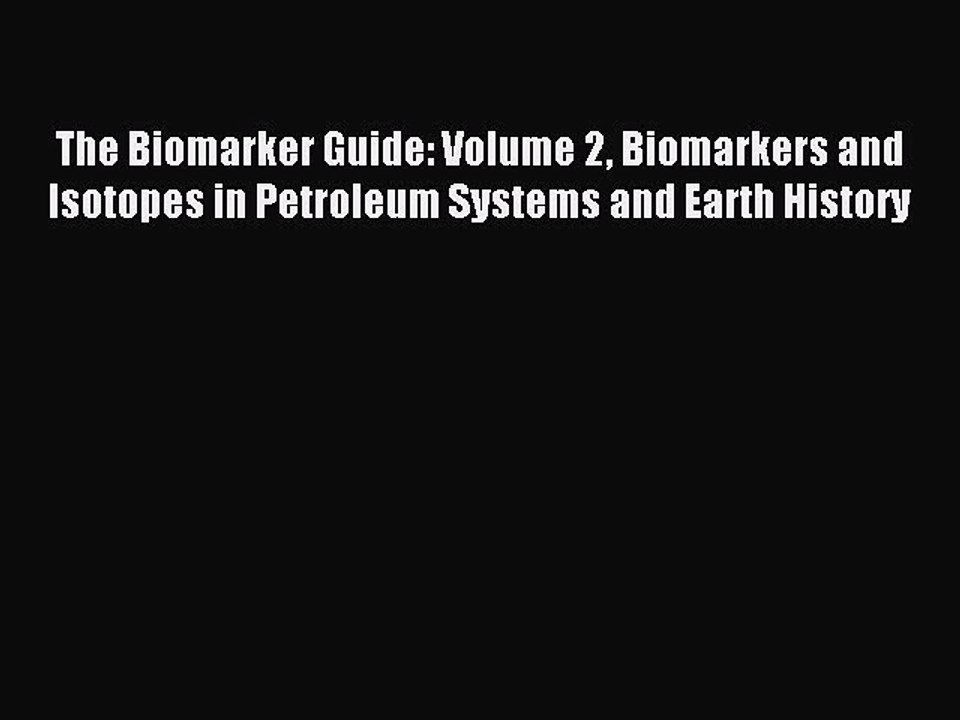 Read The Biomarker Guide: Volume 2 Biomarkers and Isotopes in Petroleum Systems and Earth History
