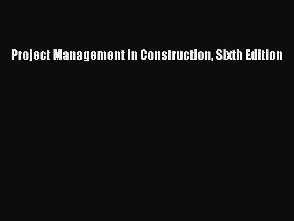 Read Project Management in Construction Sixth Edition Ebook Free