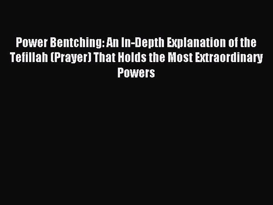 Read Power Bentching: An In-Depth Explanation of the Tefillah (Prayer) That Holds the Most