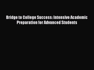 Read Bridge to College Success: Intensive Academic Preparation for Advanced Students PDF Free