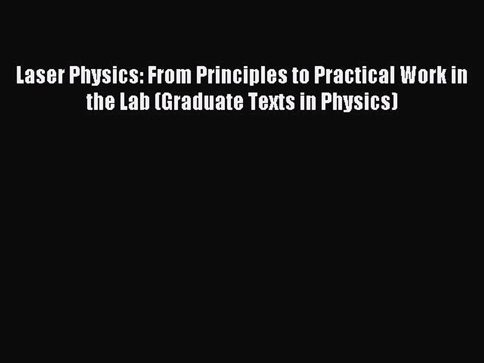 Read Laser Physics: From Principles to Practical Work in the Lab (Graduate Texts in Physics)