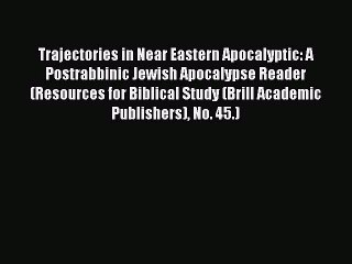 Download Trajectories in Near Eastern Apocalyptic: A Postrabbinic Jewish Apocalypse Reader