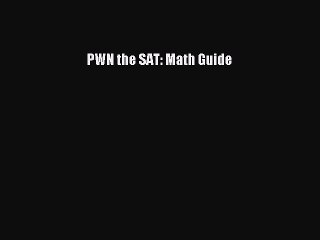 Read PWN the SAT: Math Guide Ebook Free