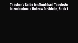 Download Teacher's Guide for Aleph Isn't Tough: An Introduction to Hebrew for Adults Book 1