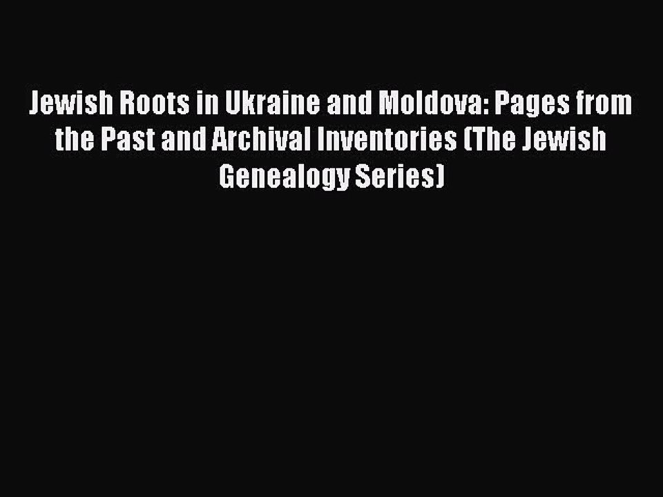 Download Jewish Roots in Ukraine and Moldova: Pages from the Past and Archival Inventories
