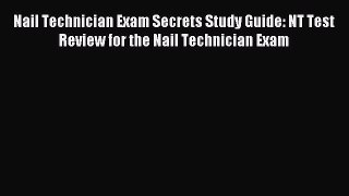 Read Nail Technician Exam Secrets Study Guide: NT Test Review for the Nail Technician Exam