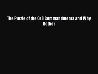 Download The Puzzle of the 613 Commandments and Why Bother PDF Free