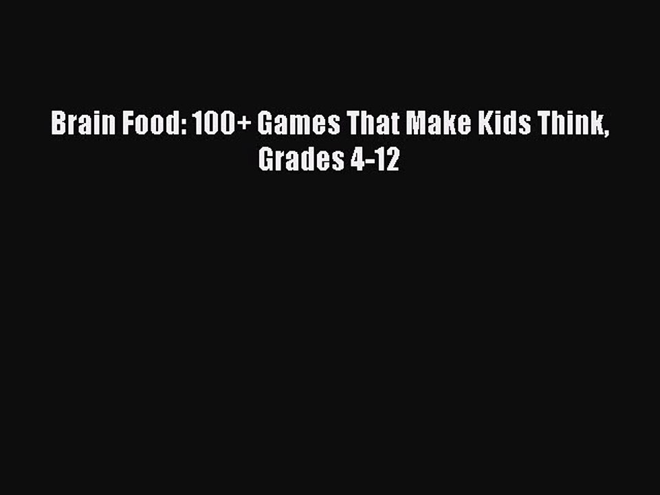 Read Brain Food: 100+ Games That Make Kids Think Grades 4-12 Ebook Free