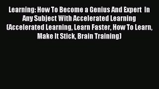 Download Learning: How To Become a Genius And Expert  In Any Subject With Accelerated Learning