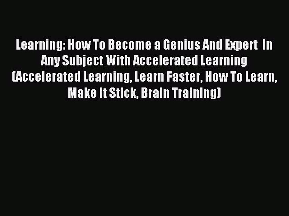 Download Learning: How To Become a Genius And Expert  In Any Subject With Accelerated Learning