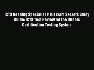 Download ICTS Reading Specialist (176) Exam Secrets Study Guide: ICTS Test Review for the Illinois
