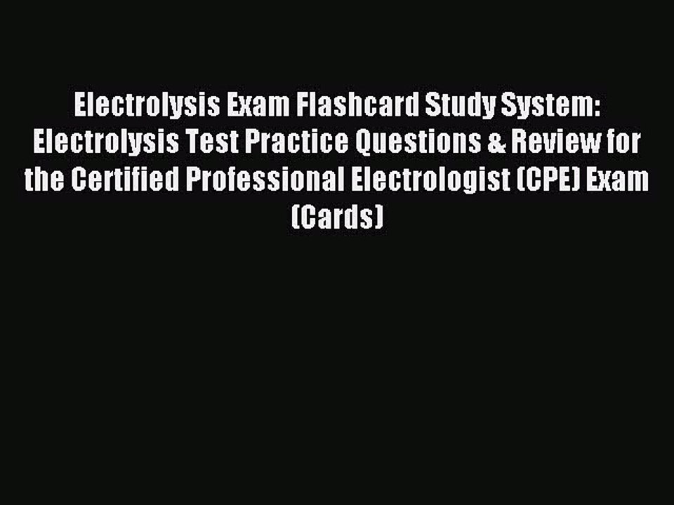 Read Electrolysis Exam Flashcard Study System: Electrolysis Test Practice Questions & Review