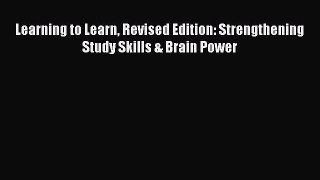 Read Learning to Learn Revised Edition: Strengthening Study Skills & Brain Power Ebook Online