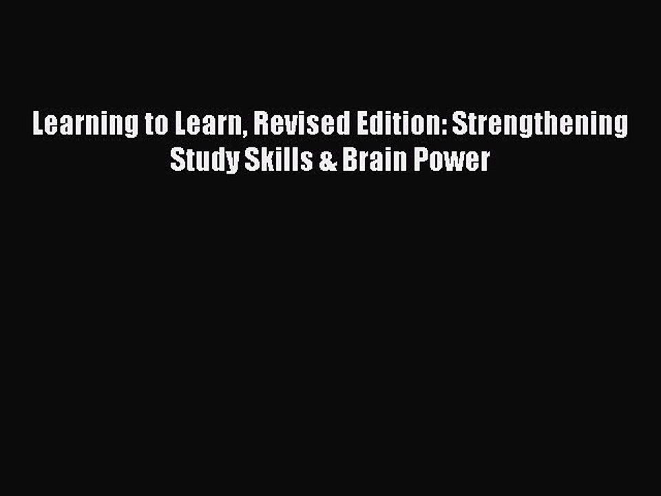 Read Learning to Learn Revised Edition: Strengthening Study Skills & Brain Power Ebook Online