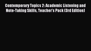 Download Contemporary Topics 2: Academic Listening and Note-Taking Skills Teacher's Pack (3rd