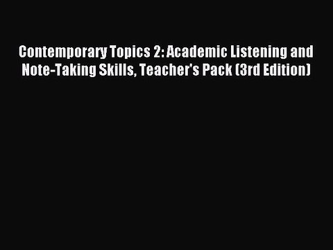 Download Contemporary Topics 2: Academic Listening and Note-Taking Skills Teacher's Pack (3rd