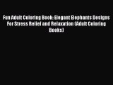 [PDF] Fun Adult Coloring Book: Elegant Elephants Designs For Stress Relief and Relaxation (Adult