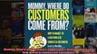 Mommy Where Do Customers Come From How to Market to a New World of Connected Customers