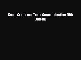 Download Small Group and Team Communication (5th Edition) PDF Free
