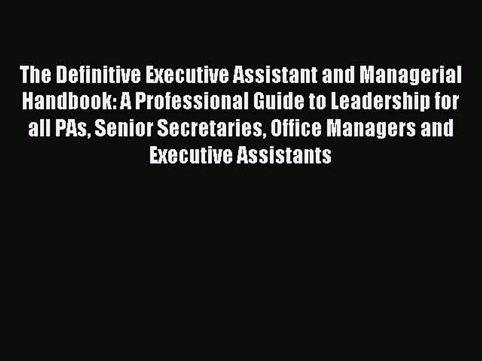 Read The Definitive Executive Assistant and Managerial Handbook: A Professional Guide to Leadership