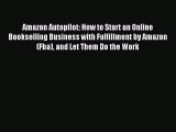 Read Amazon Autopilot: How to Start an Online Bookselling Business with Fulfillment by Amazon