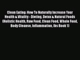 Read Clean Eating: How To Naturally Increase Your Health & Vitality - Dieting Detox & Natural