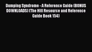 Download Dumping Syndrome - A Reference Guide (BONUS DOWNLOADS) (The Hill Resource and Reference