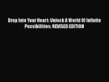 PDF Drop Into Your Heart: Unlock A World Of Infinite Possibilities: REVISED EDITION  EBook