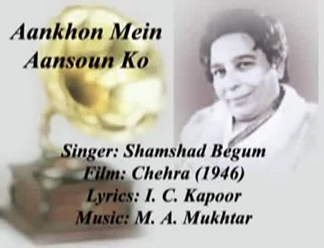 Aankhon Mein Aansoun Ko-Shamshad Begum-Chehra (1946).flv