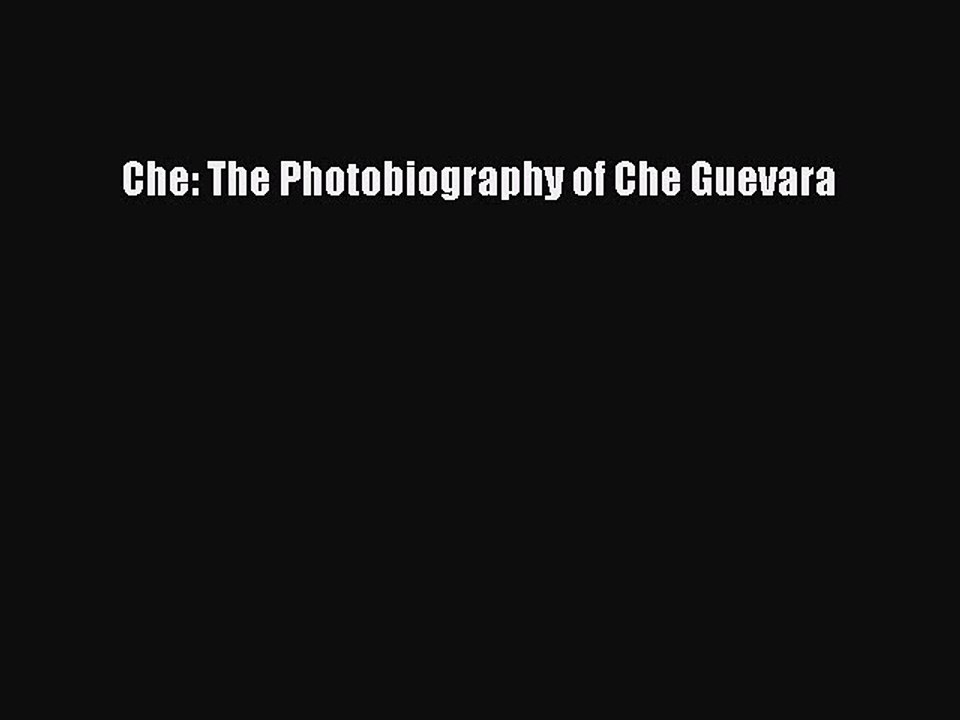 PDF Che: The Photobiography of Che Guevara Free Books