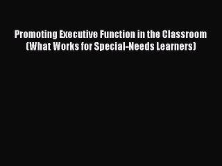 PDF Promoting Executive Function in the Classroom (What Works for Special-Needs Learners) Free