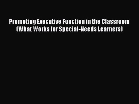 PDF Promoting Executive Function in the Classroom (What Works for Special-Needs Learners) Free