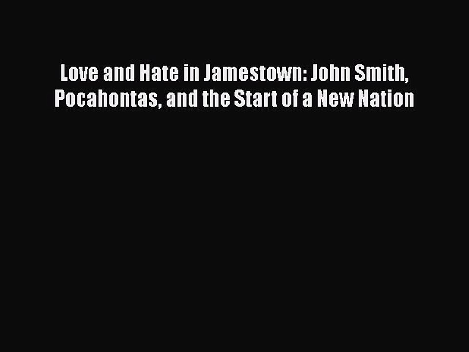 Download Love and Hate in Jamestown: John Smith Pocahontas and the Start of a New Nation  Read