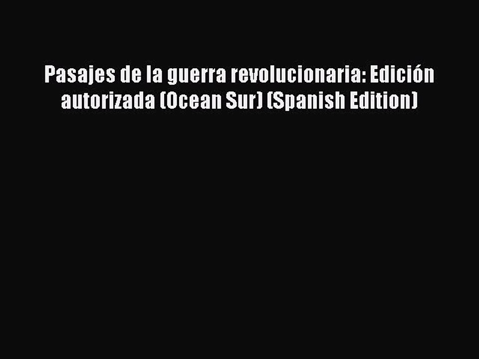 Download Pasajes de la guerra revolucionaria: Edición autorizada (Ocean Sur) (Spanish Edition)