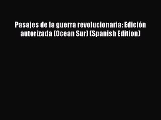 Download Pasajes de la guerra revolucionaria: Edición autorizada (Ocean Sur) (Spanish Edition)