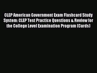 Read CLEP American Government Exam Flashcard Study System: CLEP Test Practice Questions & Review